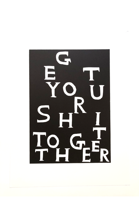 Linocut (GET YOUR SHIT TOGETHER)